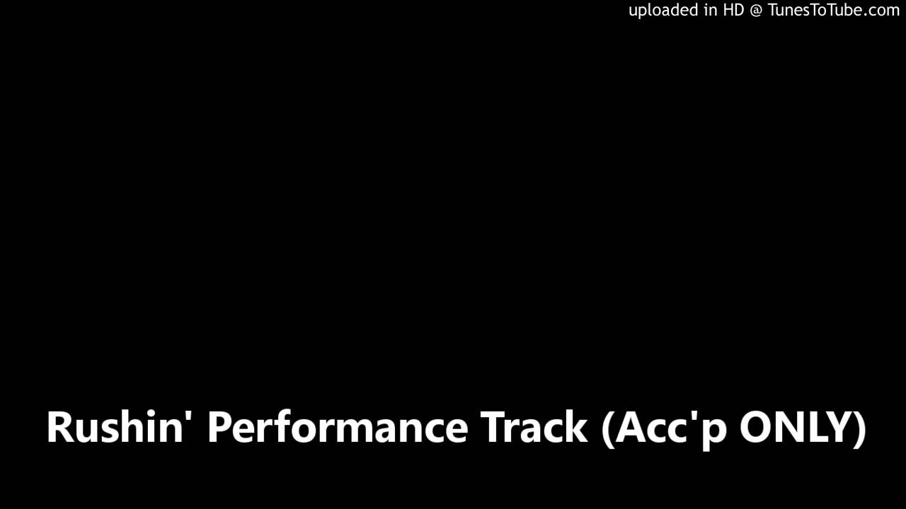 Rushin' Performance Track (Acc'p ONLY) YouTube