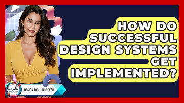 How Do Successful Design Systems Get Implemented? - Design Tool Unlocked