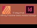 5 Ways Affinity Publisher beats Adobe InDesign