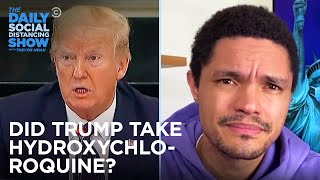 Trump Takes Hydroxychloroquine | The Daily Social Distancing Show