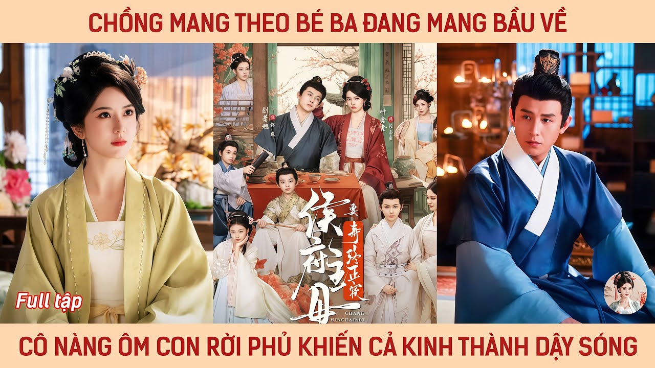 Chồng mang theo bé ba đang mang bầu về, cô nàng ôm con rời phủ khiến cả kinh thành dậy sóng
