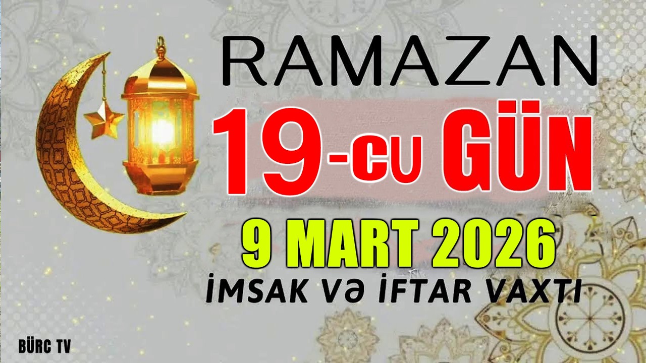 Ramazan ayının 19-cu günün duası - 9 MART İmsak və iftar vaxtları