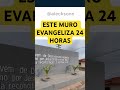 Este muro evangeliza 24 horas!