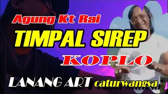 TIMPAL SIREP - Agung Kt Rai - KOPLO || lanang art caturwangsa TIMPAL SIREP - Agung Kt Rai - KOPLO || lanang art caturwangsa
