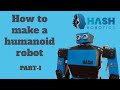How to make a humanoid robot using arduino Part-I | Hash Robotics