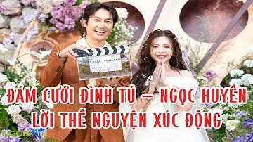 Đám cưới Đình Tú - Ngọc Huyền: Lời thề nguyện xúc động