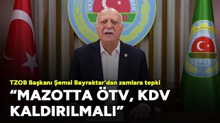Mazotta Ötv, Kdv Kaldırılmalı Tzob Başkanı Şemsi Bayraktardan Zamlara Tepki