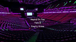DEPEND ON YOU by TWICE but you're in an empty arena [CONCERT AUDIO] [USE HEADPHONES] 🎧