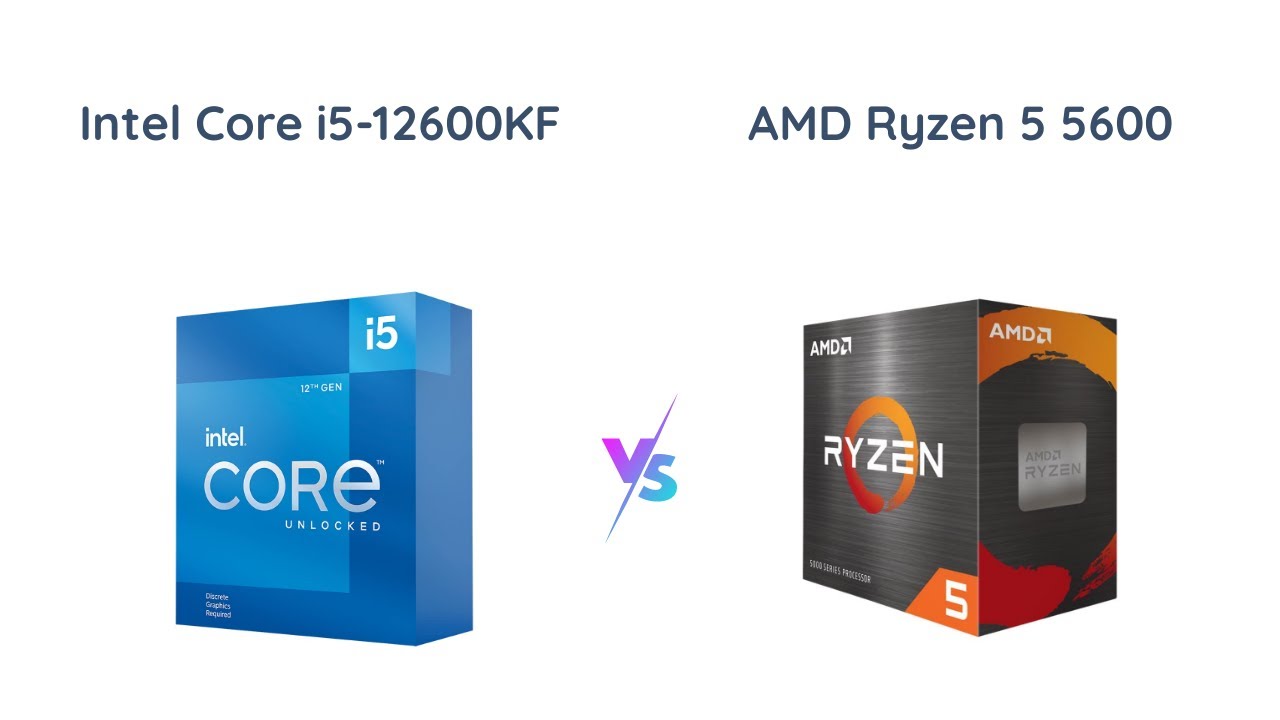 CPU intel i5 12600KF Intel Core i5-12600KF vs AMD Ryzen 5 5600 - Which Desktop