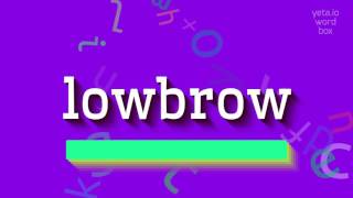 LOWBROW - HOW TO PRONOUNCE IT