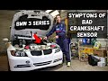 SYMPTOMS OF BAD CRANKSHAFT POSITION SENSOR BMW E46 E90 E91 E92 E93