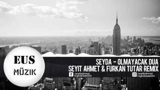 Şeyda - Olmayacak Dua (Seyit Ahmet & Furkan Tutar REMİX)