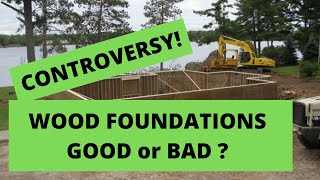 Controversy! Are Wood Foundations Good or Bad? Why build with a Pressure Treated Wood Foundation?