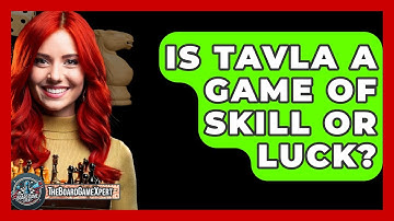 Is Tavla A Game Of Skill Or Luck? - The Board Game Xpert