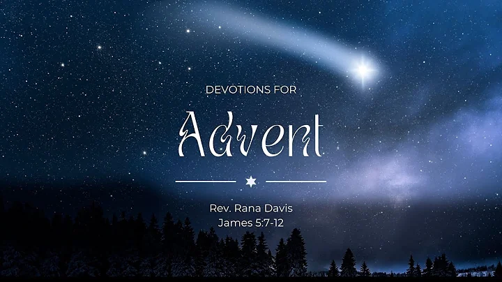 Advent Devotion (James 5:7-12) - Rev. Rana Davis