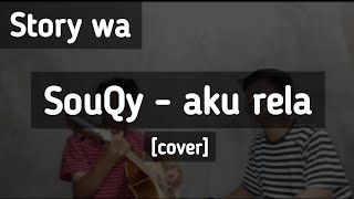 STORY WA! souQy - aku rela [cover]