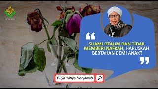 Suami Dzalim dan Tidak Memberi Nafkah, Haruskah Bertahan Demi Anak ? - Buya Yahya Menjawab