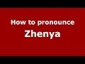 How to pronounce Zhenya (Russian/Russia) - PronounceNames.com