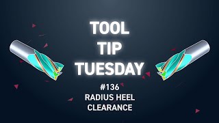 Tool Tip Tuesday #136 - Radius Heel Clearance