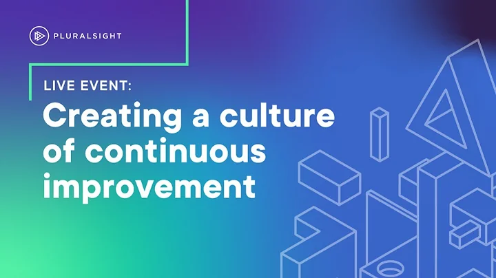 Creating a culture of continuous improvement
