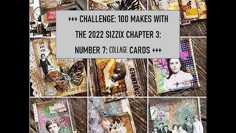 +++ CHALLENGE; 100 MAKES WITH THE TIM HOLTZ SIZZIX CHAPTER 3 RELEASE: NUMBER 7; COLLAGE CARDS +++