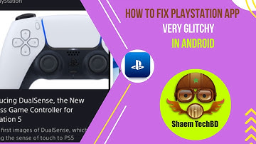 How to Fix PlayStation App Very Glitchy in Android After New Updates