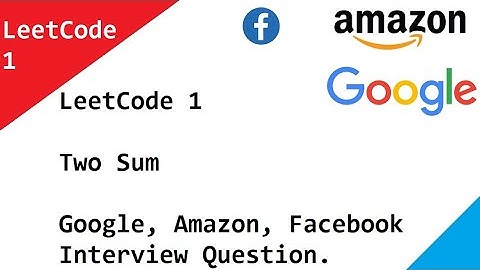 LeetCode 1  Two Sum - Google, Amazon, Facebook Interview Question.