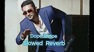 Dope Shope (Slowed + Reverb) - Yo Yo Honey Singh #yoyohoneysinghking