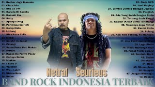 SEURIEUS & NETRAL (FULL ALBUM) TERBAIK- Lagu Rock Indonesia Terbaik & Terpopuler Saat Ini