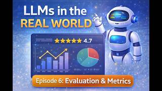 LLMs in the Real World – Episode 6: Evaluation & Metrics