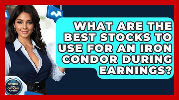 What Are The Best Stocks To Use For An Iron Condor During Earnings? - Stock and Options Playbook