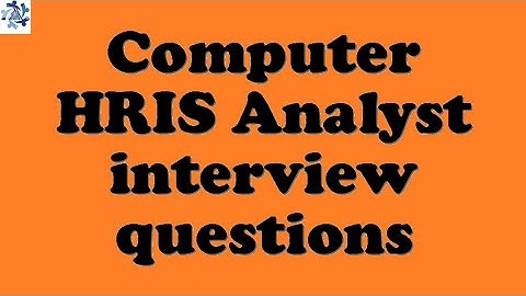 Computer HRIS Analyst interview questions