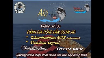 Alo Fishing |HƯỚNG DẪN CHỌN CẦN SLOW JIG DEEPLINER LOGICAL 55/ĐÁNH GIÁ CẦN CÂU DEEPLINER LOGICAL 55