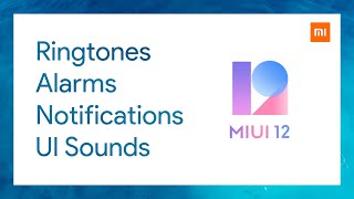 Xiaomi MIUI 12 Stock Ringtones, Alarms, Notifications, UI Sounds