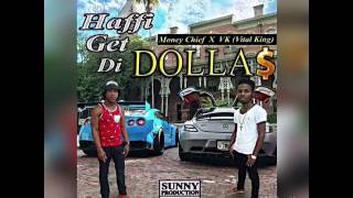 Haffi Get The Dollazmoney Cheef Ft Vk-Vital Kingapril 2017