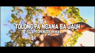 Tolong Pa Ngana Ba Jauh (Topeng OS Remix)