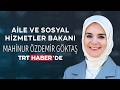 Aile ve Sosyal Hizmetler Bakanı Mahinur Özdemir Göktaş, TRT Haber'in sorularını yanıtladı