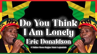 Eric Donaldson - Do You Think I Am Lonely (Tradução/Legendado)