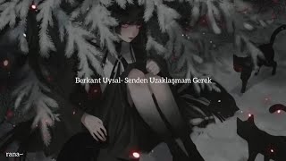 Berkant Uysal- Senden Uzaklaşmam Gerek ( sözleri ~)