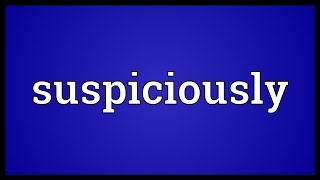 Suspiciously Meaning