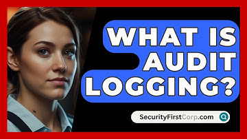 What Is Audit Logging? - SecurityFirstCorp.com
