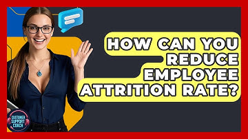 How Can You Reduce Employee Attrition Rate? - Customer Support Coach