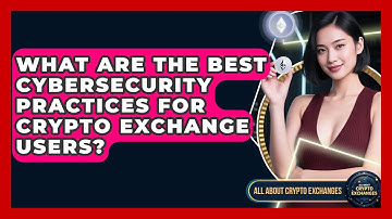 What Are The Best Cybersecurity Practices For Crypto Exchange Users? - All About Crypto Exchanges