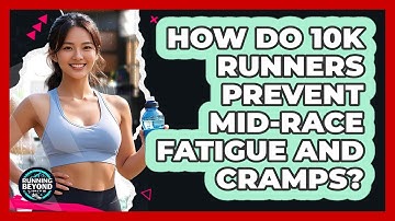 How Do 10K Runners Prevent Mid-race Fatigue And Cramps? - Running Beyond Limits