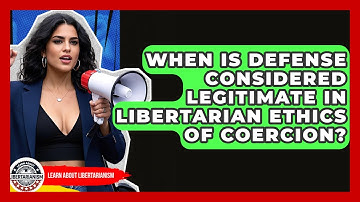 When Is Defense Considered Legitimate In Libertarian Ethics Of Coercion?