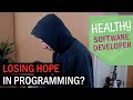 Why Do So Many Programmers Lose Hope?