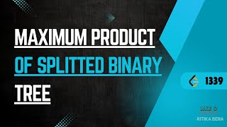 Maximum Product of Splitted Binary Tree | LeetCode 1339 | Tree | Binary Tree | DFS | RitikaBera