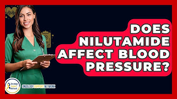 Does Nilutamide Affect Blood Pressure? - Oncology Support Network