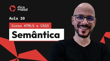 Curso Html5 e Css3 - 10 - Semântica, Tags Header, Footer, Nav, Section, Main, Div