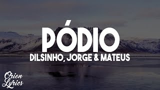 Dilsinho, Jorge & Mateus - Pódio (Letra/Lyrics)